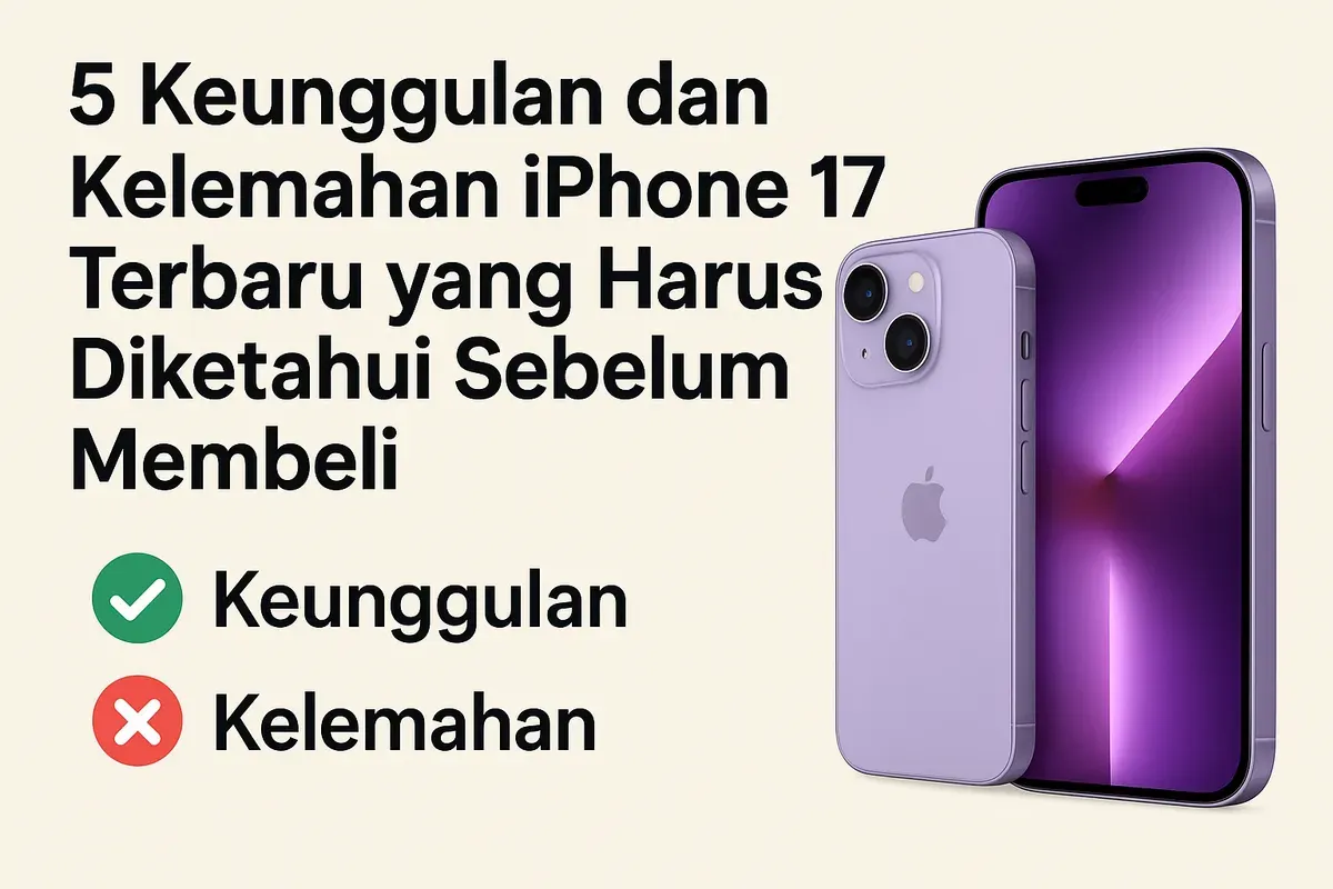 Keunggualan dan kelemahan iPhone 17 terbaru yang wajib dipertimbangkan (Sumber: AI)