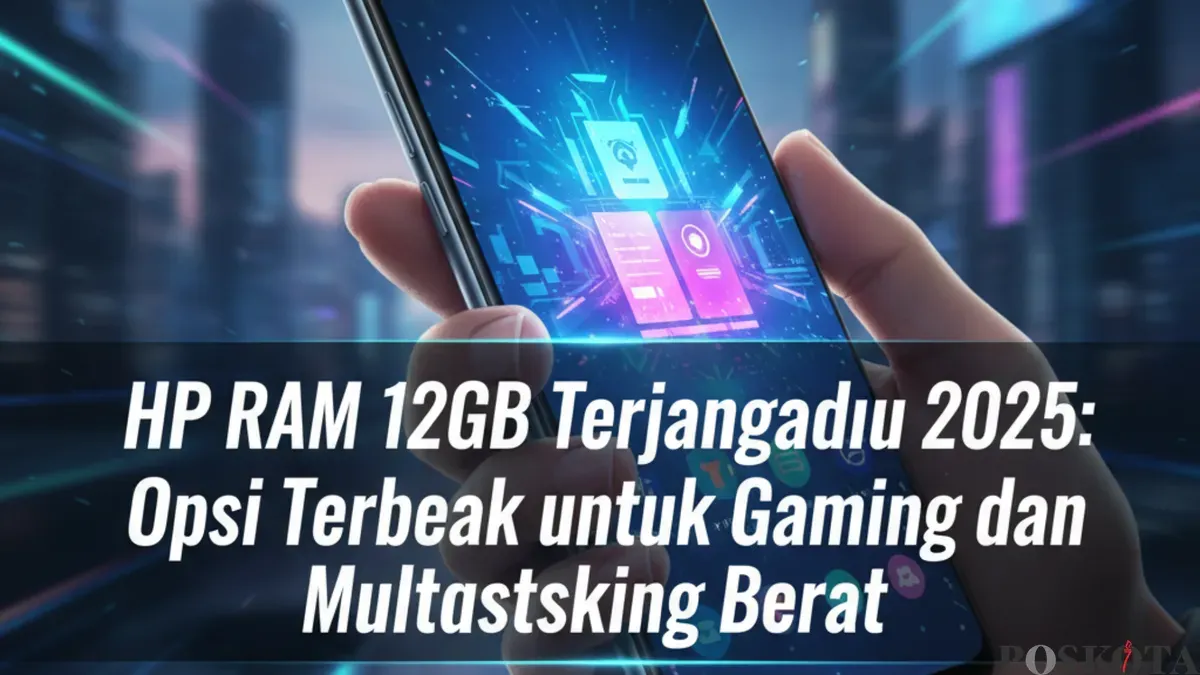 Deretan HP RAM 12 GB paling terjangkau tahun ini — pilihan terbaik dari kelas menengah untuk gaming, multitasking, dan kebutuhan harian. (Sumber: Poskota/Yusuf Sidiq)