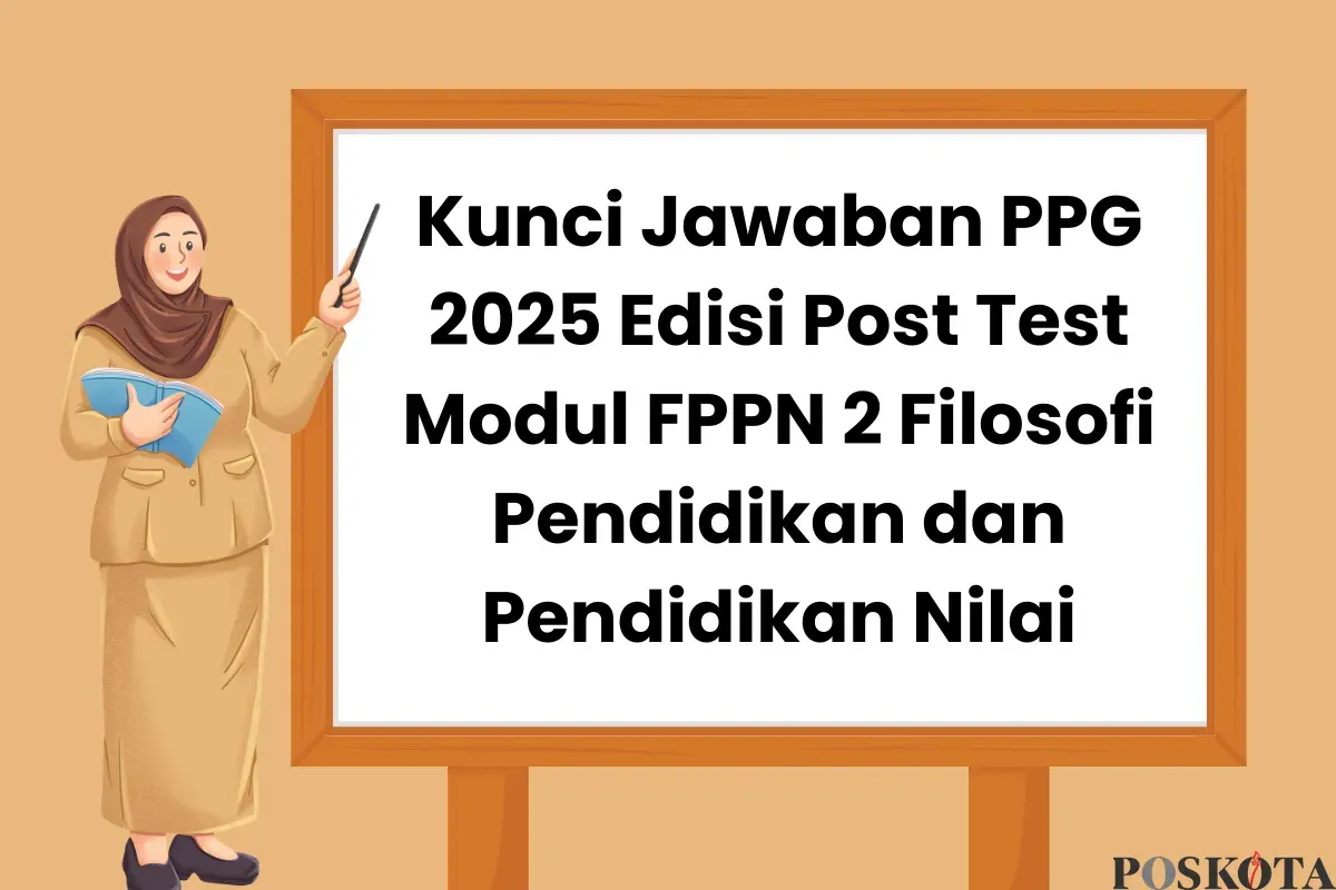 Kunci Jawaban PPG 2025 Edisi Post Test Modul FPPN 2 Filosofi Pendidikan dan Pendidikan Nilai (Sumber: Canva/Edited Muhammad Ibrahim)