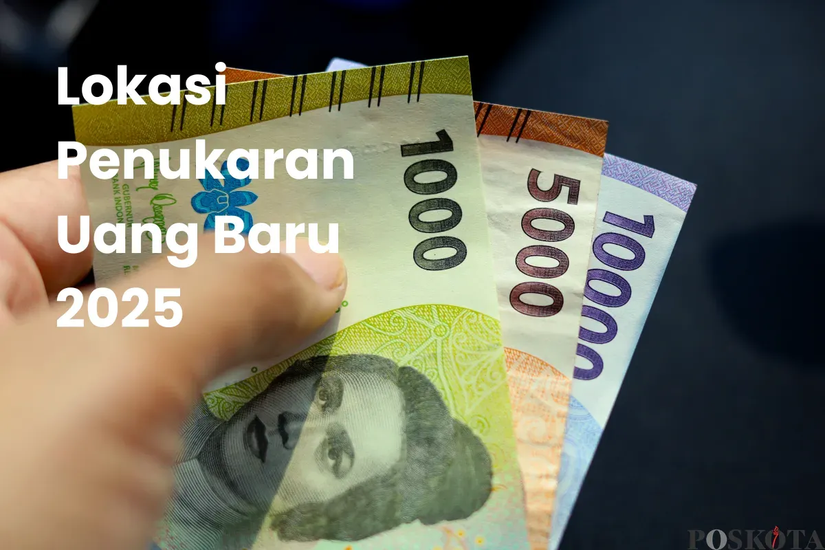 Lokasi Penukaran Uang Baru 2025 di Seluruh Wilayah Indonesia dan Cara Daftarnya (Sumber: Canva/Edited Muhammad Ibrahim)