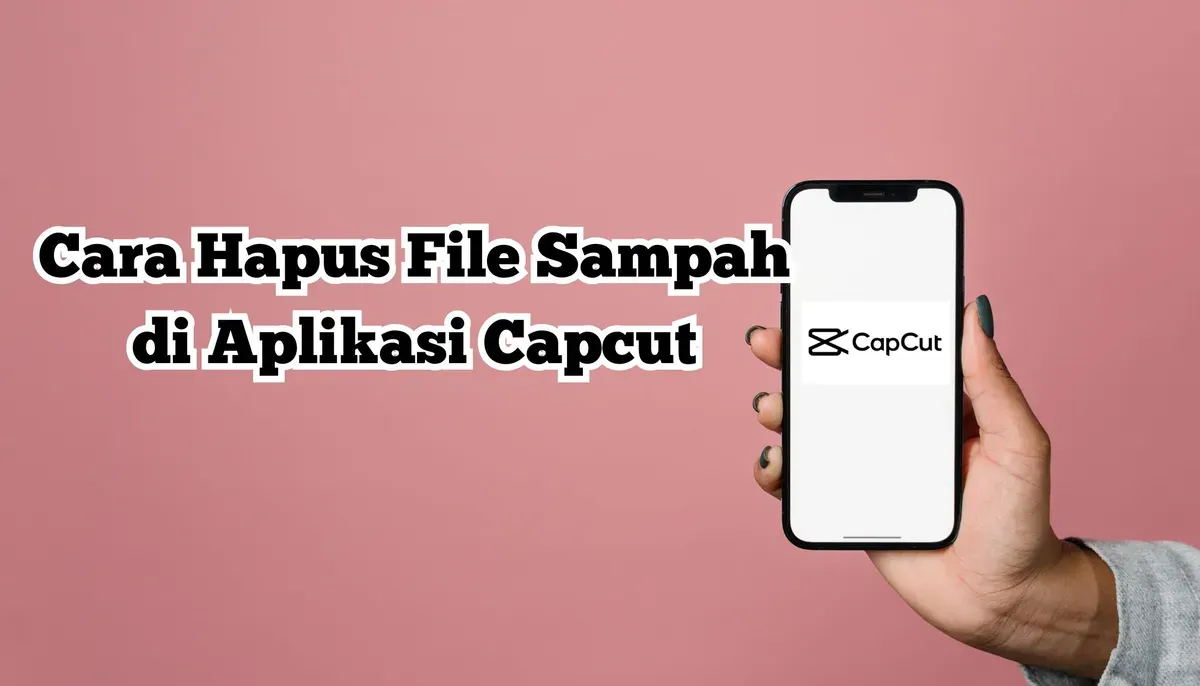 Cara Mudah Hapus File Sampah di Aplikasi Capcut (Sumber: Poskota/Nur Rumsari)