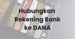 Cara Hubungkan Semua Rekening Bank ke Dompet Digital DANA (Sumber: Canva/Edited Muhammad Ibrahim)