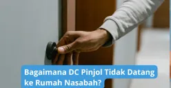 Begini caranya agar DC pinjol tidak akan datang ke rumah nasabah. (Canva)
