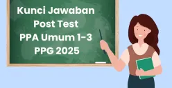 Kunci Jawaban Post Test PPA Umum 1-3 PPG 2025 (Sumber: Canva/Edited Muhammad Ibrahim)
