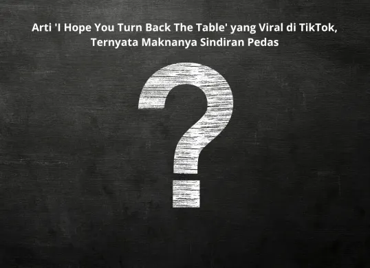 Viral di Tiktok kutipan “i hope you turn back the table” kerap muncul di linimasa pengguna. Ternyata artinya sindiran pedas. (Sumber: Pinterest)