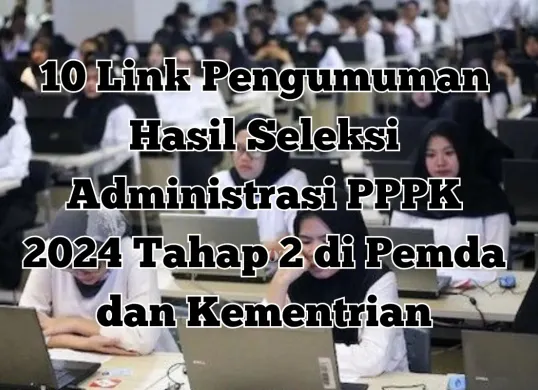 Simak 10 Link Pengumuman Hasil Seleksi Administrasi PPPK 2024 Tahap 2 di Pemda dan Kementrian (Sumber: Poskota/Yusuf Sidiq)