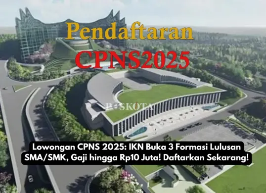 Persiapan pendaftaran CPNS 2025, termasuk lowongan di IKN dan peluang bagi lulusan SMA/SMK, jadwal, langkah persiapan, dan tips sukses. Gaji hingga Rp10.000.000 (Sumber: Poskota/Yusuf Sidiq)
