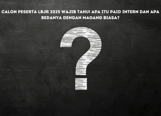 Masih Bingung Arti Paid Intern? Simak Penjelasan Lengkapnya Sebelum Daftar LBJR 2025